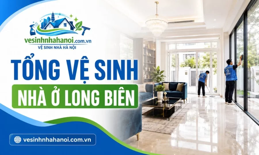 Tổng vệ sinh chung cư nhà phố Long Biên