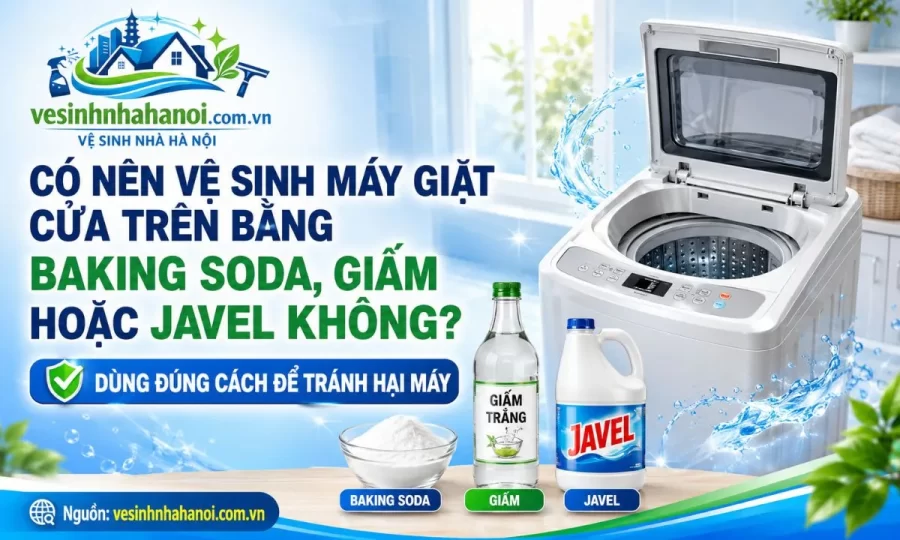 Có nên vệ sinh máy giặt cửa trên bằng baking soda, giấm hoặc Javen không