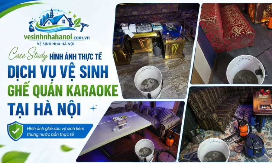 Case study hình ảnh thực tế dịch vụ vệ sinh ghế quán karaoke tại Hà Nội