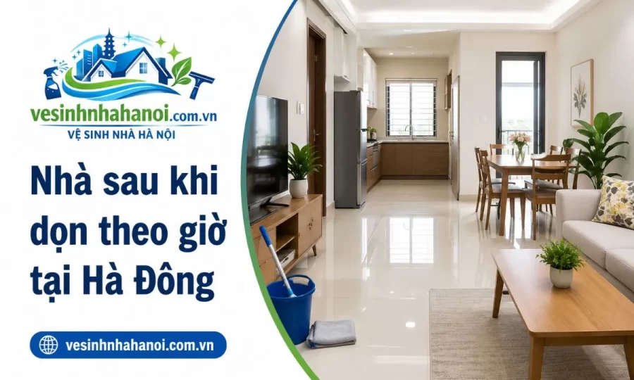 Nhà sau khi dọn theo giờ tại Hà Đông
