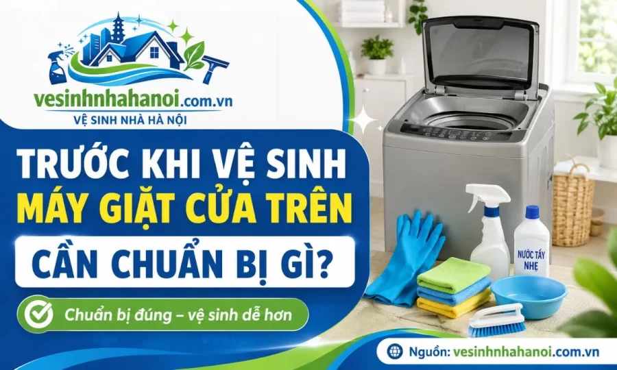 Trước khi vệ sinh máy giặt cần chuẩn bị gì?