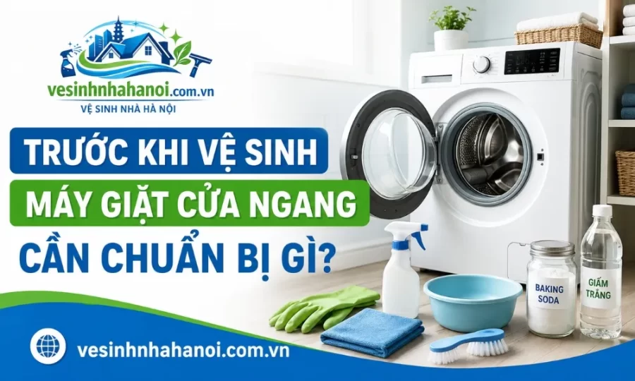 Trước khi vệ sinh máy giặt cửa ngang cần chuẩn bị gì?