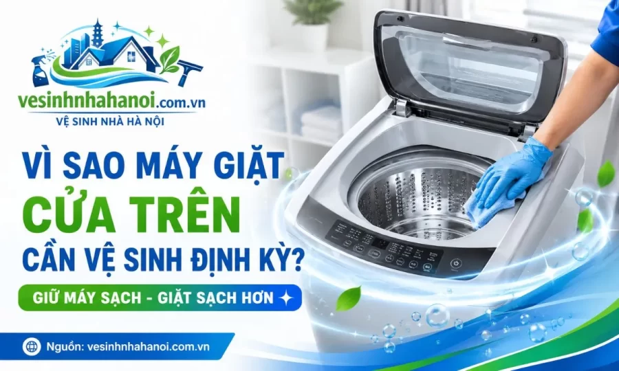 Vì sao máy giặt cửa trên cần vệ sinh định kỳ?