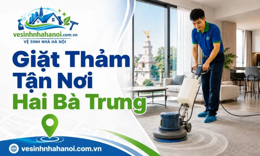 Giặt thảm tận nơi tại Hai Bà Trưng, Bạch Mai, Minh Khai, Phố Huế, Times City